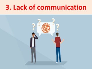 3. Lack of communication
 