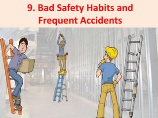 9. Bad Safety Habits and
Frequent Accidents
 
