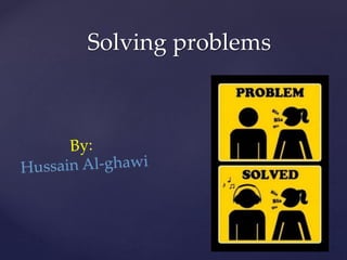 Solving problems
 