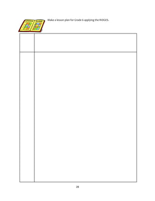 28
Make a lesson plan for Grade 6 applying the RIDGES.
 