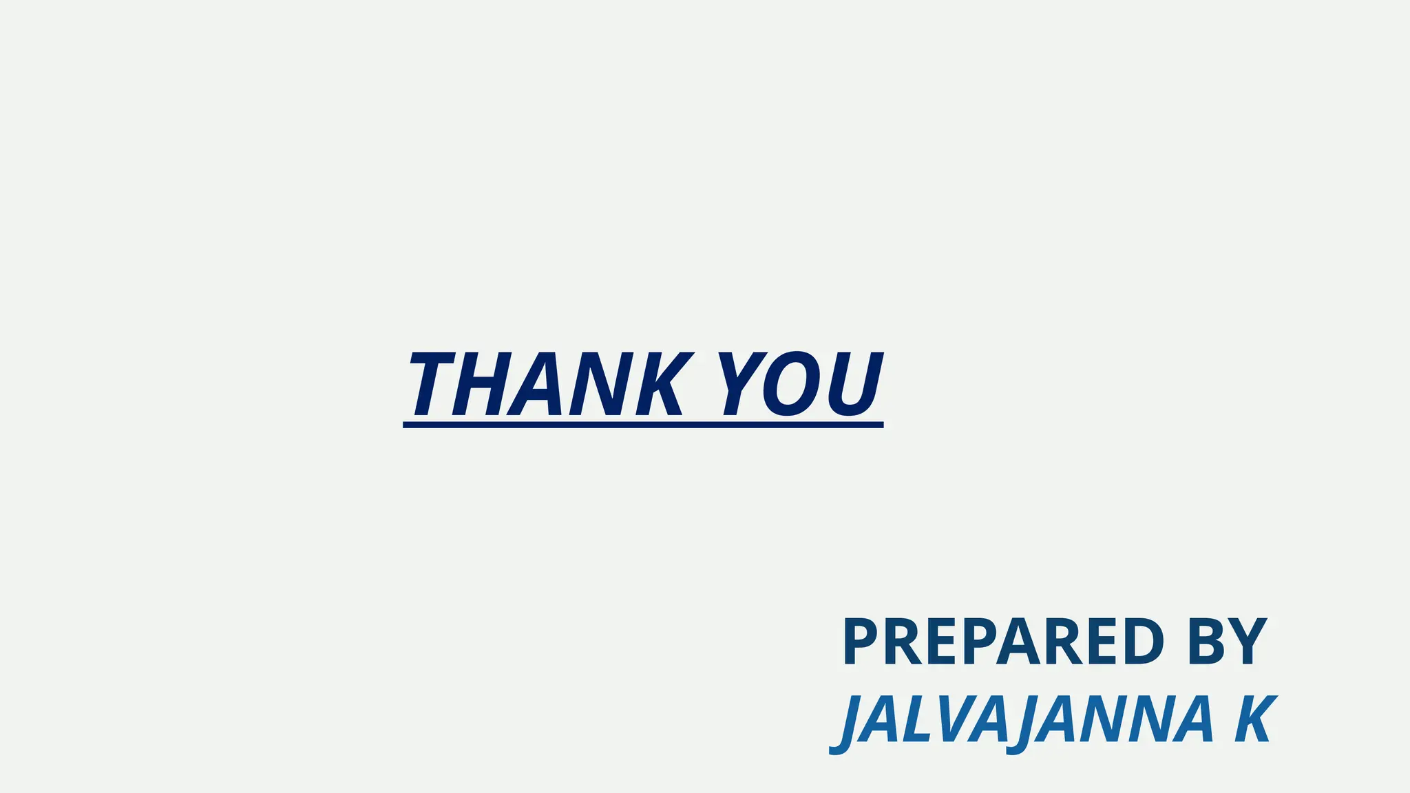 THANK YOU
PREPARED BY
JALVAJANNA K
 