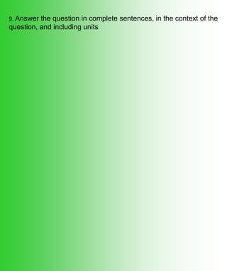 9. Answer the question in complete sentences, in the context of the
question, and including units
 