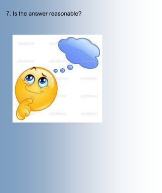 7. Is the answer reasonable?
 