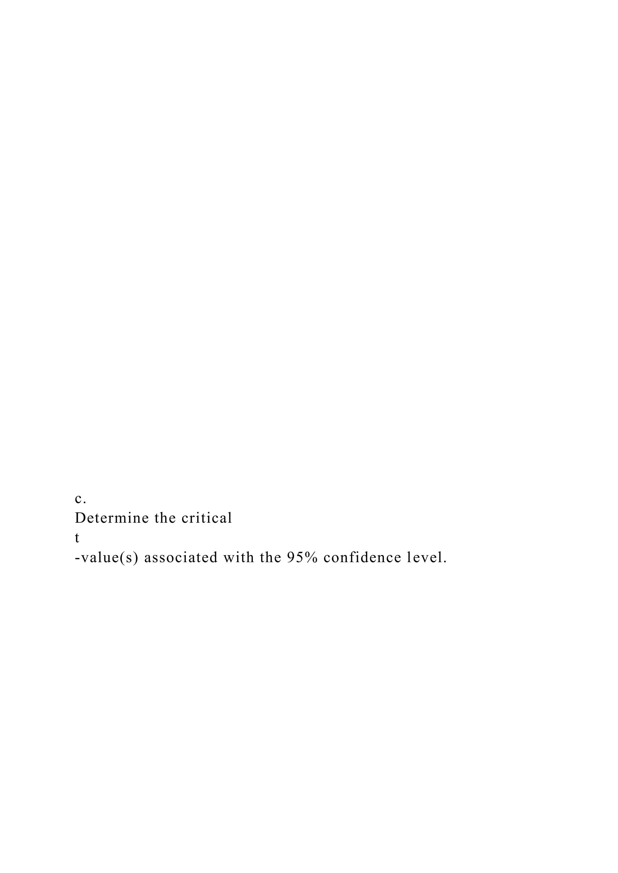 c.
Determine the critical
t
-value(s) associated with the 95% confidence level.
 