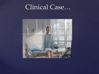 Clinical Case…
 