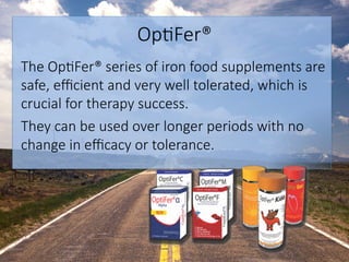 Op6Fer® 
The Op6Fer® series of iron food supplements are
safe, eﬃcient and very well tolerated, which is
crucial for thera...