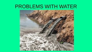 PROBLEMS WITH WATER
 