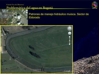 Cátedra Van der Hammen

     Problemática del agua en Bogotá
                              Patrones de manejo hidráulico muisca. Sector de
                              Eldorado




Julio Fierro Morales
Código 296249
 