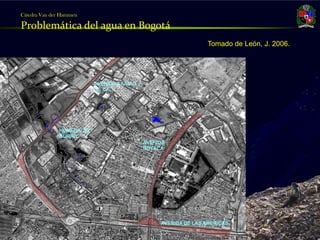 Cátedra Van der Hammen

     Problemática del agua en Bogotá
                                       Tomado de León, J. 2006.




Julio Fierro Morales
Código 296249
 