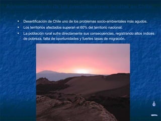 Aprovechamiento de las precipitaciones ocultas en Chile

    • Desertificación de Chile uno de los problemas socio-ambientales más agudos.
    • Los territorios afectados superan el 60% del territorio nacional.
    • La población rural sufre directamente sus consecuencias, registrando altos índices
       de pobreza, falta de oportunidades y fuertes tasas de migración.
 