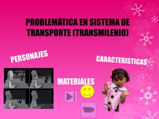 PROBLEMÁTICA EN SISTEMA DE
TRANSPORTE (TRANSMILENIO)
MATERIALES
 