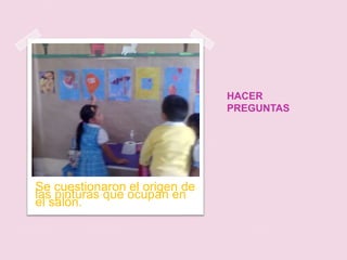 HACER PREGUNTASSe cuestionaron el origen de las pinturas que ocupan en el salón.
