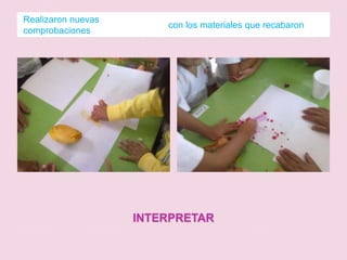 INTERPRETARRealizaron nuevas comprobacionescon los materiales que recabaron