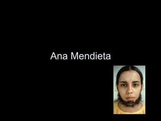 Ana Mendieta
 