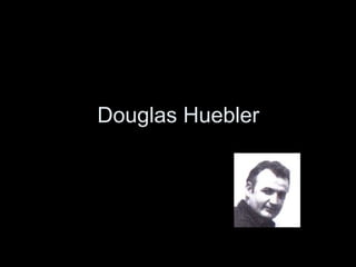 Douglas Huebler
 