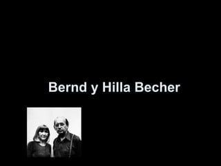 Bernd y Hilla Becher
 