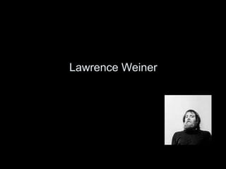 Lawrence Weiner
 