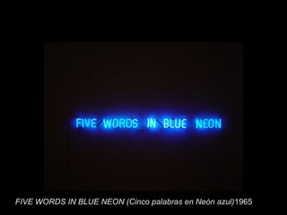 FIVE WORDS IN BLUE NEON (Cinco palabras en Neón azul)1965
 