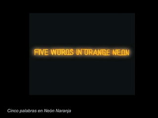 Cinco palabras en Neón Naranja
 