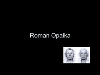 Roman Opalka
 