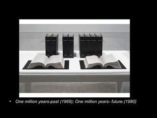 • One million years-past (1969); One million years- future.(1980)
 