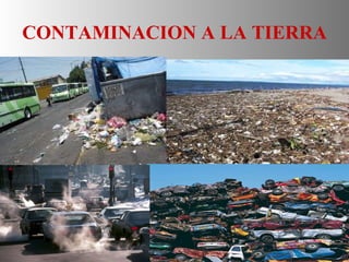 CONTAMINACION A LA TIERRA 