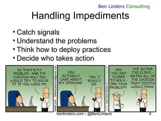 benlinders.com - @BenLinders 4
Ben Linders Consulting
Handling Impediments
• Catch signals
• Understand the problems
• Thi...