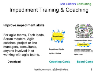 benlinders.com - @BenLinders 8
Ben Linders Consulting
Impediment Training & Coaching
Download Coaching Cards Board Game
Im...