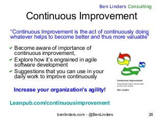benlinders.com - @BenLinders 26
Ben Linders Consulting
Continuous Improvement
Become aware of importance of
continuous im...