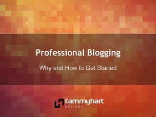 Professional Blogging Why and How to Get Started 