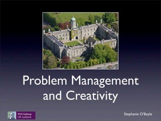 Problem Management
and Creativity
Stephanie O’Boyle
 