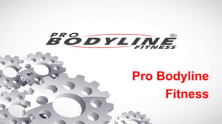 Pro Bodyline
Fitness
 