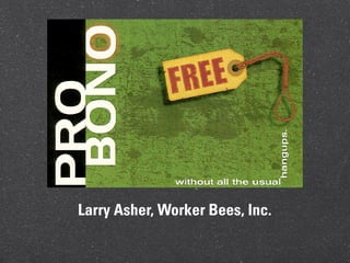 Larry Asher, Worker Bees, Inc.
 