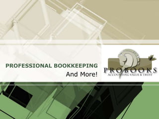 PROFESSIONAL BOOKKEEPING
And More!
 