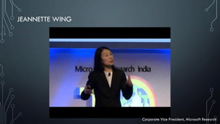 JEANNETTE WING
Corporate Vice President, Microsoft Research
 