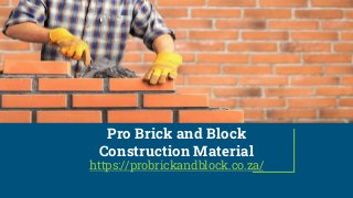 Pro Brick and Block
Construction Material
https://probrickandblock.co.za/
 