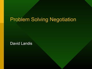 Problem Solving Negotiation



David Landis
 