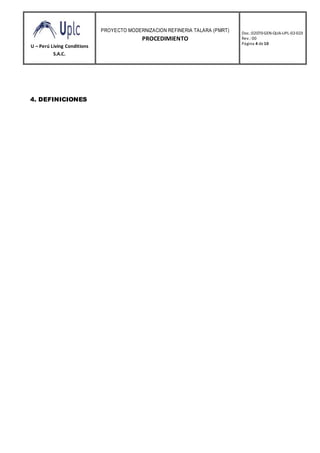 U – Perú Living Conditions
S.A.C.
PROYECTO MODERNIZACION REFINERIA TALARA (PMRT)
PROCEDIMIENTO
Doc.:02070-GEN-QUA-UPL-02-023
Rev.: 00
Página 4 de10
4. DEFINICIONES
 