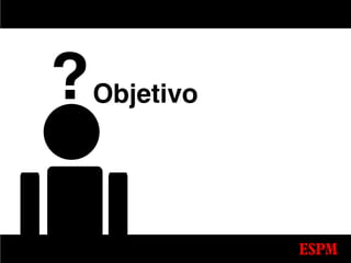 ? Objetivo
 