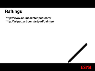 Raffings
http://www.onlinesketchpad.com/
http://artpad.art.com/artpad/painter/
 