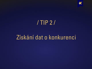 / TIP 2 /
Získání dat o konkurenci
 