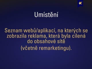 Umístění
Seznam webů/aplikací, na kterých se
zobrazila reklama, která byla cílená
do obsahové sítě
(včetně remarketingu).
 