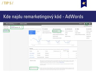 Kde najdu remarketingový kód - AdWords
/ TIP 5 /
 