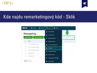 Kde najdu remarketingový kód - Sklik
/ TIP 5 /
 