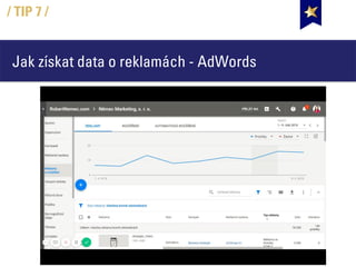 Jak získat data o reklamách - AdWords
/ TIP 7 /
 