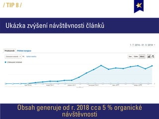 Ukázka zvýšení návštěvnosti článků
/ TIP 8 /
Obsah generuje od r. 2018 cca 5 % organické
návštěvnosti
 