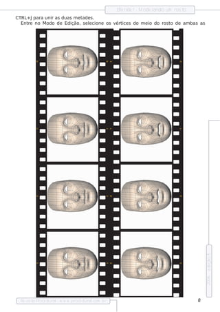 Blnde r - M ode l
                                                    e              ando um ros to
CTRL Jpara unir as duas m e t
    +                        ade s .
  Ent no M odo de Edição, s e lcione os v ice s do m e io do ros t de am bas as
     re                         e        ért                      o




                                                                                        e dição 5
                                                                                        2006




  Re v t P
      is a roce dural w w w .proce dural
                     -                 .com .b r                                    8
 