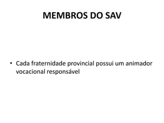 MEMBROS DO SAVCada fraternidade provincial possui um animador vocacional responsável