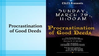Procrastination
of Good Deeds
HALAQA REMINDER #2
 