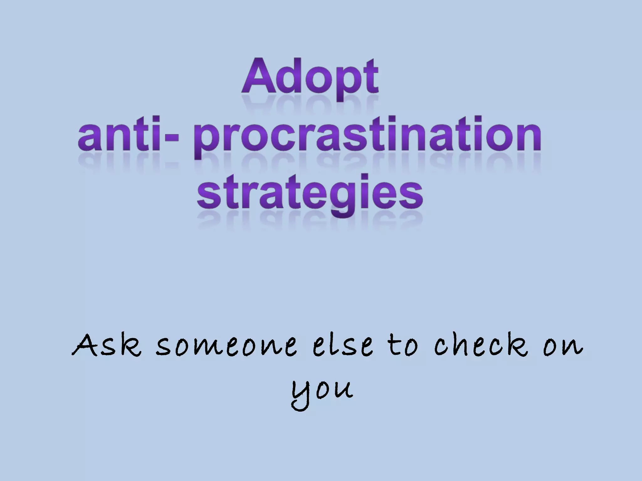 Ask someone else to check on you